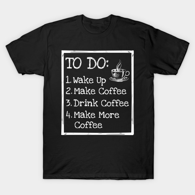 'To Do List Make More Coffee' Funny Coffee Gift T-Shirt by ourwackyhome